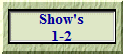 Show's
1-2