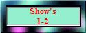 Show's
1-2