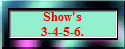 Show's
3-4-5-6.