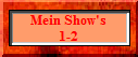 Mein Show's
1-2