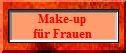 Make-up
fr Frauen