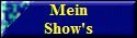 Mein
Show's
