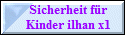 Sicherheit fr 
    Kinder ilhan x1